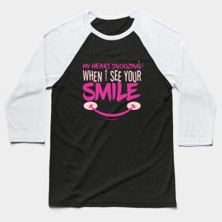 My Heart Snoozing When I See Your Smile Baseball T-Shirt